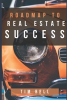 Roadmap To Real Estate Success: A Step by Step Guided Tour Map to Successful Real Estate Investing in the New Economy B084WT7FX5 Book Cover