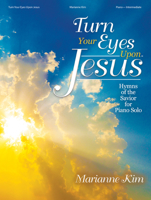 Turn Your Eyes Upon Jesus: Hymns of the Savior for Piano Solo 0787767727 Book Cover