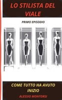 LO STILISTA DEL VIALE: COME TUTTO HA AVUTO INIZIO (Italian Edition) B0DLNPY5TV Book Cover