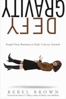Defy Gravity: Propel Your Business to High-Velocity Growth 1608320545 Book Cover