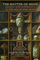 The Matter of Mind: Reason and Experience in the Age of Descartes 144264348X Book Cover