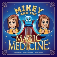 Mikey and the Magic Medicine 1543962653 Book Cover