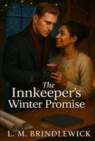 The Innkeeper's Winter Promise: A Clean & Wholesome Small-Town Romance of Second Chances and a Snowbound Secret B0GKR99L9V Book Cover