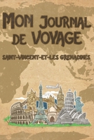 Mon Journal de Voyage Saint-Vincent-et-les Grenadines: 6x9 Carnet de voyage I Journal de voyage avec instructions, Checklists et Bucketlists, cadeau parfait pour votre s�jour � Saint-Vincent-et-les Gr 1695572149 Book Cover