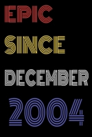 Epic Since December 2004 Notebook Birthday Gift For Women/Men/Boss/Coworkers/Colleagues/Students/Friends.: Lined Notebook / Journal Gift, 120 Pages, 6x9, Soft Cover, Matte Finish 1673750044 Book Cover