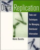 Data Replication: Tools and Techniques for Managing Distributed Information 0471157546 Book Cover