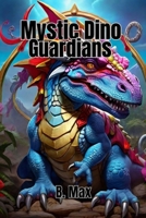 Mystic Dino Guardians B0CN1LRFNG Book Cover