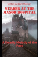 Murder at the Manor Hospital: A Deadly Melody of the Past (Detective Vikram Investigations & Mind Mastery books) B0F25T443Z Book Cover