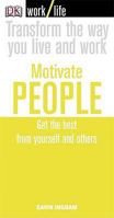 Motivate People: Get The Best From Yourself And Others (Work Life) 1405317515 Book Cover