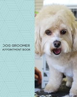 Dog Groomer Appointment Book: Daily Appointment Book Planner/Organizer. 8"x10" Size, 2 Columns, 120 Pages. Perfect For Dog Groomers, And Other Professionals Who Take Appointments. 1981746927 Book Cover