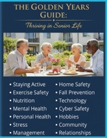 The Golden Years Guide: Thriving in Senior Life: Unlock a Fulfilling Future: Practical Tips for Health, Happiness, and Home. Live Your Best Life Now. Your Essential Companion for a Vibrant Retirement. B0FWJYGDDK Book Cover