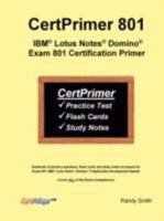Certprimer 801: IBM (R) Lotus Notes (R) Domino (R) Exam 801 Certification Primer 0615197795 Book Cover