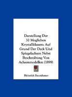 Darstellung Der 32 Moglichen Krystallklassen: Auf Grund Der Deck Und Spiegelachsen Nebst Beschreibung Von Achsenmodellen (1899) 116230667X Book Cover