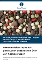 Nanoemulsion (m/a) aus gekreuzten ätherischen Ölen von Kochgewürzen: Antioxidative, entzündungshemmende und antiarthritische Wirkung 6206364674 Book Cover