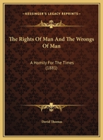 The Rights Of Man And The Wrongs Of Man: A Homily For The Times (1881) 1347103082 Book Cover