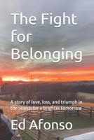 The Fight for Belonging: A story of love, loss, and triumph in the search for a brighter tomorrow B0F79MM1VS Book Cover
