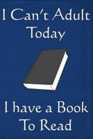 I Can't Adult Today I Have A Book To Read 1798242877 Book Cover