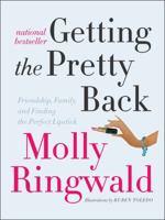 Getting the Pretty Back: Friendship, Family, and Finding the Perfect Lipstick 0061809446 Book Cover