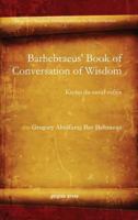 Barhebraeus' Book Of Conversation Of Wisdom: Ktobo Da Swod Sufiya (Syriac And Garshuni Manuscripts From The Kiraz Collection) 1607243369 Book Cover