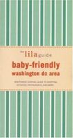 The lilaguide: Baby-Friendly Washington DC: New Parent Survival Guide to Shopping, Activities, Restaurants, and moreâ¦ (Lilaguide: Baby-Friendly Washington DC) 1932847332 Book Cover