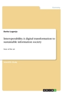 Interoperability. A digital transformation to sustainable information society: State of the art 3346125114 Book Cover