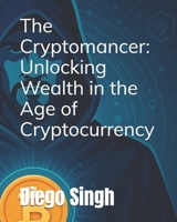 The Cryptomancer: Unlocking Wealth in the Age of Cryptocurrency B0FNX6PB9Q Book Cover