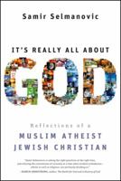 It's Really All About God: Reflections of a Muslim Atheist Jewish Christian 0470433264 Book Cover