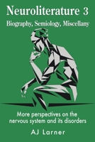 Neuroliterature 3 Biography, Semiology, Miscellany: More perspectives on the nervous system and its disorders 1789635292 Book Cover