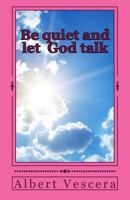 Be quiet and let God Talk 1534720839 Book Cover