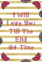 I Will Love You Till The End Of Time: Day Of The Death Notebook Journal Composition Blank Lined Diary Notepad 120 Pages Paperback Stripes 1691054143 Book Cover