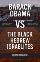 Barack Obama Vs the Black Hebrew Israelites: Introduction to the History & Beliefs of 1west Hebrew Israelism 1973189585 Book Cover