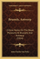 Brussels, Antwerp: Critical Notes On The Royal Museums At Brussels And Antwerp 1436793815 Book Cover
