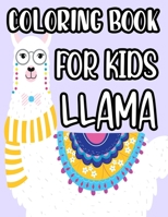 Coloring Book For Kids Llama: Magnificent Llama Illustrations And Designs To Color, Coloring Pages Of Cute Llamas B08L3XCCM6 Book Cover