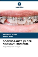 BOGENDRÄHTE IN DER KIEFERORTHOPÄDIE: Die grundlegenden Konzepte 6206088413 Book Cover