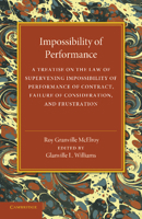 Impossibility of Performance: A Treatise on the Law of Supervening Impossibility of Performance of Contract, Failure of Consideration, and Frustration 1107455898 Book Cover