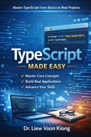 TypeScript Made Easy: A Practical Beginner-to-Intermediate Guide to Building Modern Web Applications with Confidence B0GXZ2WWNY Book Cover