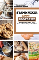 Stand Mixer Baking Bootcamp: Transform Your Bakes, From Novice to Ninja with your Stand Mixer B0CR459HGY Book Cover