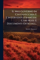 Il Mio Governo In Civitavecchia E L'intervento Francese Con Note E Documenti Officiali... 1271298546 Book Cover