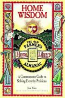 Home Wisdom: A Commonsense Guide to Solving Everyday Problems (Old Farmer's Almanac) 0783549377 Book Cover