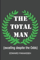 The Total Man: Excelling Despite The Odds 1687372462 Book Cover