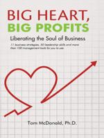 Big Heart, Big Profits: Liberating the Soul of Business 145256910X Book Cover