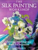 The Silk Painting Workshop: Painting, Marbling and Batik for Beginners 0715300008 Book Cover