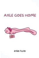Axle Goes Home B0C87M9RM8 Book Cover