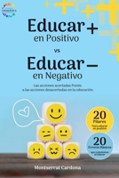Educar en Positivo vs Educar en Negativo: Las acciones acertadas frente a las acciones desacertadas en la educación B0CQ7PLQTS Book Cover
