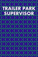 Trailer Park Supervisor: College Ruled Notebook 6”x9” 120 Pages 1689531738 Book Cover
