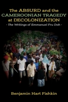 The Absurd and the Cameroonian Tragedy at Decolonization: The Writings of Emmanuel Fru Doh 9956552224 Book Cover