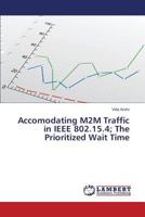 Accomodating M2M Traffic in IEEE 802.15.4; The Prioritized Wait Time 3845433116 Book Cover