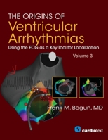 The Origins of Ventricular Arrhythmias: Using the ECG as a Key Tool for Localization, Volume 3 1942909268 Book Cover