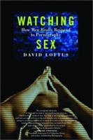 Watching Sex: How Men Really Respond to Pornography 1560253606 Book Cover