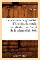 Les Elemens de Géométrie D'Euclide, Du Cercle, Du Cylindre, Du Cone Et de La Sphère 2012575285 Book Cover